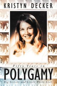 Fifty Years In Polygamy by Kristyn Decker