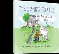 The Bear's Castle by Makayla Joy Sitton