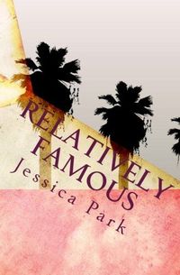 Relatively Famous by Jessica Park