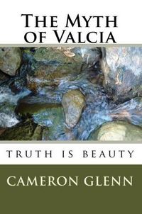 The Myth Of Valcia by Cameron Glenn