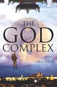 The God Complex by Chris Titus