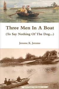 Three Men In A Boat (To Say Nothing Of The Dog...) by Jerome K. Jerome