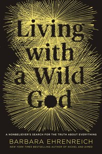 Living With A Wild God by Barbara Ehrenreich