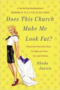 Does this Church Make Me Look Fat? by Rhoda Janzen