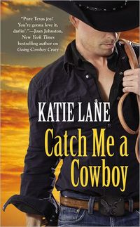 Catch Me A Cowboy by Katie Lane