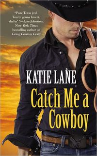 Excerpt of Catch Me A Cowboy by Katie Lane