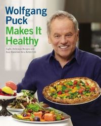 Wolfgang Puck Makes It Healthy by Wolfgang Puck