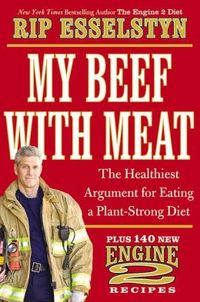 My Beef With Meat by Rip Esselstyn