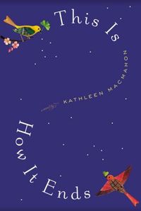 This Is How It Ends by Kathleen MacMahon