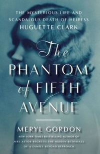 The Phantom Of Fifth Avenue by Meryl Gordon