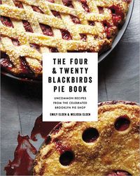 The Four & Twenty Blackbirds Pie Book by Emily Elsen