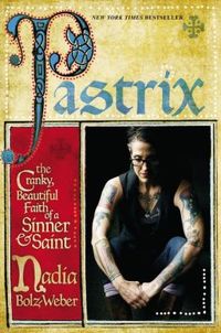 Pastrix by Nadia Bolz-Weber