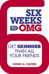 Six Weeks To OMG by Venice A. Fulton