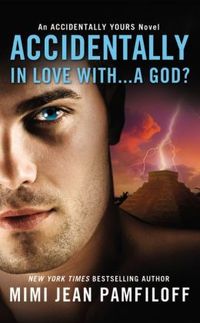 Accidentally In Love With...A God? by Mimi Jean Pamfiloff