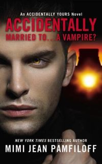 Accidentally Married To...A Vampire? by Mimi Jean Pamfiloff