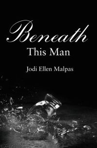 Beneath This Man by Jodi Ellen Malpas