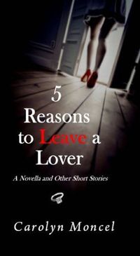 Excerpt of 5 Reasons to Leave a Lover - A Novella and Other Short Stories by Carolyn Moncel