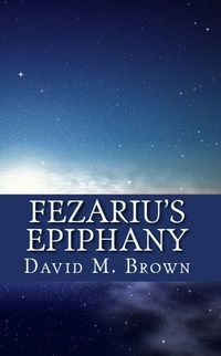 Excerpt of Fezariu's Epiphany by David M. Brown