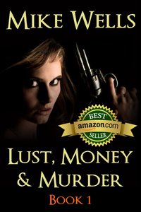 Lust, Money, and Murder by Mike Wells