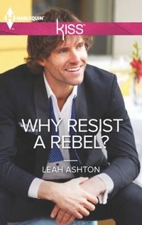 Why Resist a Rebel? by Leah Ashton