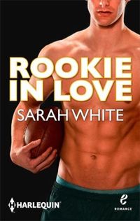 Rookie in Love by Sarah White