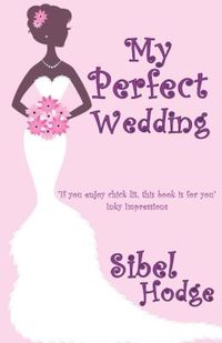My Perfect Wedding by Sibel Hodge