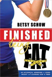 Finished Being Fat by Betsy Schow