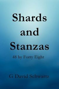 Shards And Stanzas by G. David Schwartz