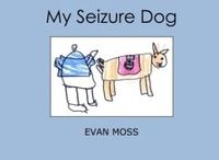 My Seizure Dog by Evan Moss