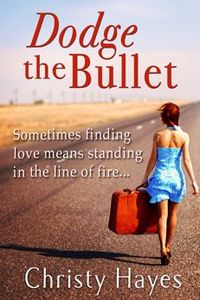 Dodge the Bullet by Christy Hayes