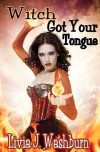 Witch Got Your Tongue by Livia J. Washburn