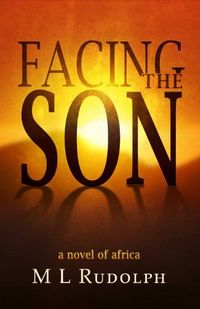 Facing the Son by M L Rudolph