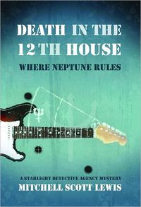 Death In The Twelth House: Where Neptune Rules by Mitchell Scott Lewis