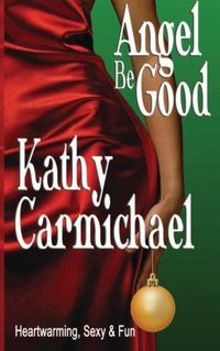 Angel Be Good by Kathy Carmichael