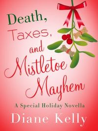Death, Taxes, and Mistletoe Mayhem by Diane Kelly