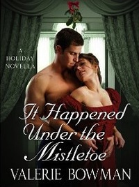 It Happened Under the Mistletoe: A Holiday Novella by Valerie Bowman