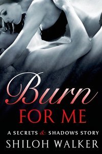 Burn for Me by Shiloh Walker