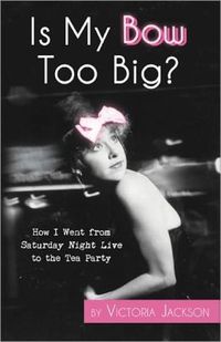 Is My Bow Too Big by Victoria Jackson
