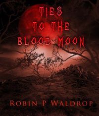 Ties To The Blood Moon by Robin P. Waldrop