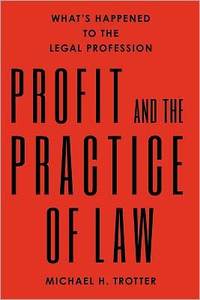 Profit And The Practice Of Law by Michael Malthus Trotter