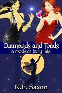 Diamonds and Toads: A Modern Fairy Tale by K.E. Saxon