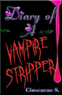 Diary of a Vampire Stripper by Cinsearae S.