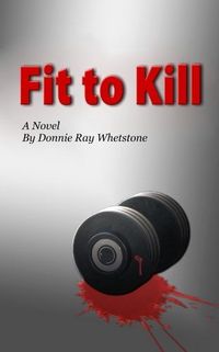 Fit To Kill by Donnie Ray Whetstone