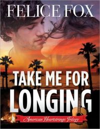 Take Me for Longing by Felice Fox
