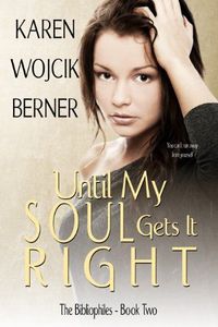 Until My Soul Gets It Right by Karen Wojcik Berner