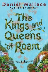 The Kings And Queens Of Roam by Daniel Wallace