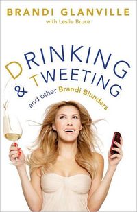 Drinking And Tweeting by Brandi Glanville