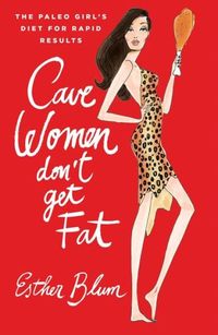 Cave Women Don't Get Fat by Esther Blum