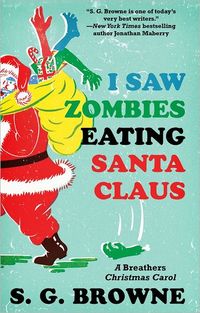 I Saw Zombies Eating Santa Claus by S.G. Browne