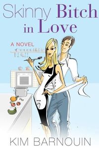 Skinny Bitch In Love by Kim Barnouin